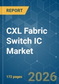 CXL Fabric Switch IC - Market Share Analysis, Industry Trends & Statistics, Growth Forecasts (2026-2031)- Product Image