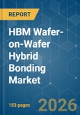 HBM Wafer-on-Wafer (WoW) Hybrid Bonding - Market Share Analysis, Industry Trends & Statistics, Growth Forecasts (2026-2031)- Product Image