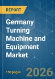 Germany Turning Machine and Equipment - Market Share Analysis, Industry Trends & Statistics, Growth Forecasts (2026-2031)- Product Image