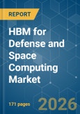 HBM for Defense and Space Computing - Market Share Analysis, Industry Trends & Statistics, Growth Forecasts (2026-2031)- Product Image