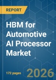 HBM for Automotive AI Processor - Market Share Analysis, Industry Trends & Statistics, Growth Forecasts (2026-2031)- Product Image