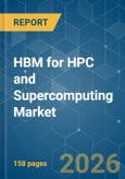 HBM for HPC and Supercomputing - Market Share Analysis, Industry Trends & Statistics, Growth Forecasts (2026-2031)- Product Image