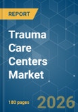 Trauma Care Centers - Market Share Analysis, Industry Trends & Statistics, Growth Forecasts (2026-2031)- Product Image