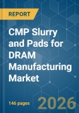 CMP Slurry and Pads for DRAM Manufacturing - Market Share Analysis, Industry Trends & Statistics, Growth Forecasts (2026-2031)- Product Image