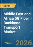 Middle East and Africa 5G Fiber Backbone Transport - Market Share Analysis, Industry Trends & Statistics, Growth Forecasts (2026-2031)- Product Image