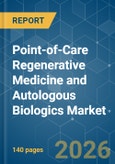 Point-of-Care Regenerative Medicine and Autologous Biologics - Market Share Analysis, Industry Trends & Statistics, Growth Forecasts (2026-2031)- Product Image