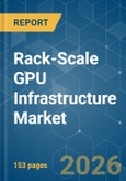 Rack-Scale GPU Infrastructure - Market Share Analysis, Industry Trends & Statistics, Growth Forecasts (2026-2031)- Product Image