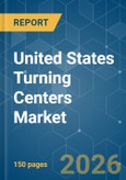 United States Turning Centers - Market Share Analysis, Industry Trends & Statistics, Growth Forecasts (2026-2031)- Product Image