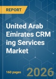 United Arab Emirates CRM ing Services Market - Market Share Analysis, Industry Trends & Statistics, Growth Forecasts (2026-2031)- Product Image