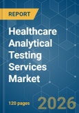 Healthcare Analytical Testing Services - Market Share Analysis, Industry Trends & Statistics, Growth Forecasts (2026-2031)- Product Image