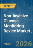 Non-Invasive Glucose Monitoring Device - Market Share Analysis, Industry Trends & Statistics, Growth Forecasts (2026-2031)- Product Image