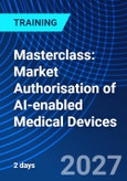 Masterclass: Market Authorisation of AI-enabled Medical Devices (ONLINE EVENT: December 7-8, 2027)- Product Image