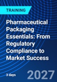 Pharmaceutical Packaging Essentials: From Regulatory Compliance to Market Success (ONLINE EVENT: January 25-27, 2027)- Product Image