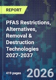 PFAS Restrictions, Alternatives, Removal & Destruction Technologies 2027-2037- Product Image