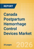Canada Postpartum Hemorrhage Control Devices Market Outlook to 2033 - Postpartum Hemorrhage Control Devices- Product Image