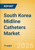 South Korea Midline Catheters Market Outlook to 2033 - Single Lumen Midline Catheters and Double Lumen Midline Catheters- Product Image