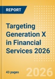 Targeting Generation X in Financial Services 2026- Product Image