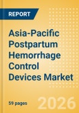 Asia-Pacific Postpartum Hemorrhage Control Devices Market Outlook to 2033 - Postpartum Hemorrhage Control Devices- Product Image