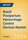 Brazil Postpartum Hemorrhage Control Devices Market Outlook to 2033 - Postpartum Hemorrhage Control Devices- Product Image