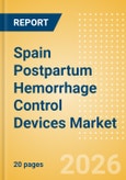 Spain Postpartum Hemorrhage Control Devices Market Outlook to 2033 - Postpartum Hemorrhage Control Devices- Product Image