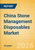China Stone Management Disposables Market Outlook to 2033 - Stone Baskets, Balloon Dilators, Urological Guidewires and Others- Product Image