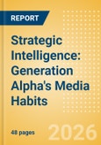 Strategic Intelligence: Generation Alpha's Media Habits- Product Image