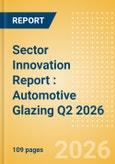 Sector Innovation Report : Automotive Glazing Q2 2026- Product Image