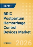 BRIC Postpartum Hemorrhage Control Devices Market Outlook to 2033 - Postpartum Hemorrhage Control Devices- Product Image