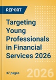 Targeting Young Professionals in Financial Services 2026- Product Image