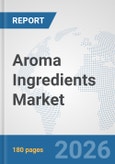 Aroma Ingredients Market: Global Industry Analysis, Trends, Market Size, and Forecasts up to 2032- Product Image