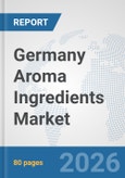 Germany Aroma Ingredients Market: Prospects, Trends Analysis, Market Size and Forecasts up to 2032- Product Image