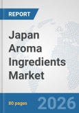 Japan Aroma Ingredients Market: Prospects, Trends Analysis, Market Size and Forecasts up to 2032- Product Image