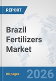 Brazil Fertilizers Market: Prospects, Trends Analysis, Market Size and Forecasts up to 2032- Product Image