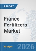 France Fertilizers Market: Prospects, Trends Analysis, Market Size and Forecasts up to 2032- Product Image
