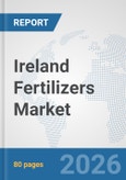 Ireland Fertilizers Market: Prospects, Trends Analysis, Market Size and Forecasts up to 2032- Product Image