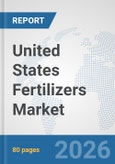 United States Fertilizers Market: Prospects, Trends Analysis, Market Size and Forecasts up to 2032- Product Image