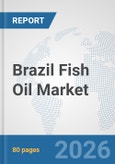 Brazil Fish Oil Market: Prospects, Trends Analysis, Market Size and Forecasts up to 2032- Product Image