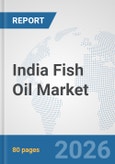India Fish Oil Market: Prospects, Trends Analysis, Market Size and Forecasts up to 2032- Product Image