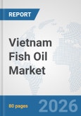 Vietnam Fish Oil Market: Prospects, Trends Analysis, Market Size and Forecasts up to 2032- Product Image