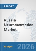 Russia Neurocosmetics Market: Prospects, Trends Analysis, Market Size and Forecasts up to 2032- Product Image