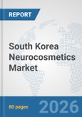 South Korea Neurocosmetics Market: Prospects, Trends Analysis, Market Size and Forecasts up to 2032- Product Image
