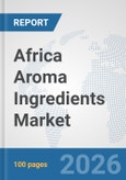 Africa Aroma Ingredients Market: Prospects, Trends Analysis, Market Size and Forecasts up to 2032- Product Image