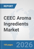 CEEC Aroma Ingredients Market: Prospects, Trends Analysis, Market Size and Forecasts up to 2032- Product Image