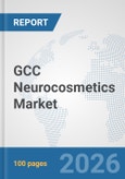 GCC Neurocosmetics Market: Prospects, Trends Analysis, Market Size and Forecasts up to 2032- Product Image
