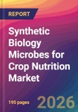 Synthetic Biology Microbes for Crop Nutrition Market Size, Market Share, Application Analysis, Regional Outlook, Growth Trends, Key Players, Competitive Strategies and Forecasts, 2026 To 2034- Product Image