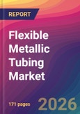 Flexible Metallic Tubing Market Size, Market Share, Application Analysis, Regional Outlook, Growth Trends, Key Players, Competitive Strategies and Forecasts, 2026 To 2034- Product Image