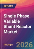 Single Phase Variable Shunt Reactor Market Size, Market Share, Application Analysis, Regional Outlook, Growth Trends, Key Players, Competitive Strategies and Forecasts, 2026 To 2034- Product Image