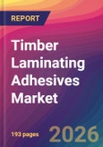 Timber Laminating Adhesives Market Size, Market Share, Application Analysis, Regional Outlook, Growth Trends, Key Players, Competitive Strategies and Forecasts, 2026 To 2034- Product Image