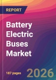 Battery Electric Buses Market Size, Market Share, Application Analysis, Regional Outlook, Growth Trends, Key Players, Competitive Strategies and Forecasts, 2026 To 2034- Product Image