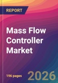 Mass Flow Controller Market Size, Market Share, Application Analysis, Regional Outlook, Growth Trends, Key Players, Competitive Strategies and Forecasts, 2026 To 2034- Product Image